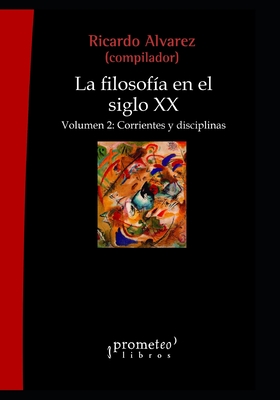 La filosofía en el siglo XX: Volumen 2: Corrientes y disciplinas (FILOSOFIA E HISTORIA, MARCOS TEORICOS SOCIALES Y LINEAS DE PENSAMIENTO IV)