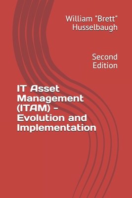 IT Asset Management (ITAM) - Evolution and Implementation: Second Edition