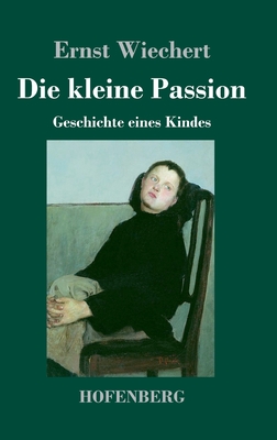 Die kleine Passion: Geschichte eines Kindes (Hardcover)