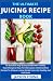 The Ultimate Juicing Recipe...