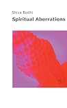 Spiritual Aberrations: Thoughts, illusions and aberrations on the path to spiritual awakening for Yogis and Buddhists. Spiritual Aberrations: Thoughts, illusions and aberrations on the path to spiritual awakening for Yogis and Buddhists.