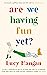 Are We Having Fun Yet? by Lucy Mangan Are We Having Fun Yet? by Lucy Mangan