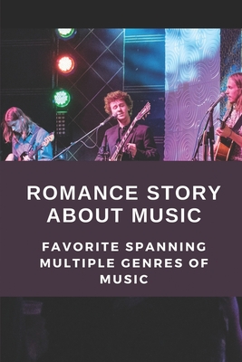 Romance Story About Music: Favorite Spanning Multiple Genres Of Music: Music Rock Star Romance