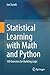 Statistical Learning with Math and Python: 100 Exercises for Building Logic