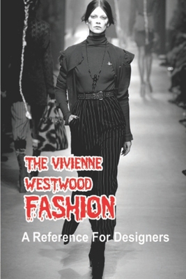 The Vivienne Westwood Fashion: A Reference For Designers: Fashion Designer Clothers