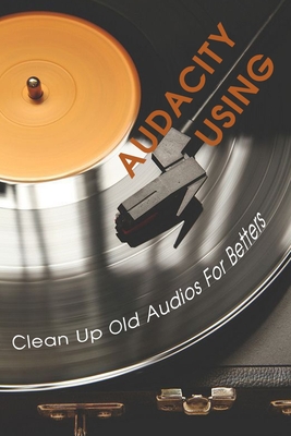 Audacity Using: Clean Up Old Audios For Betters: Renew Mono Audio