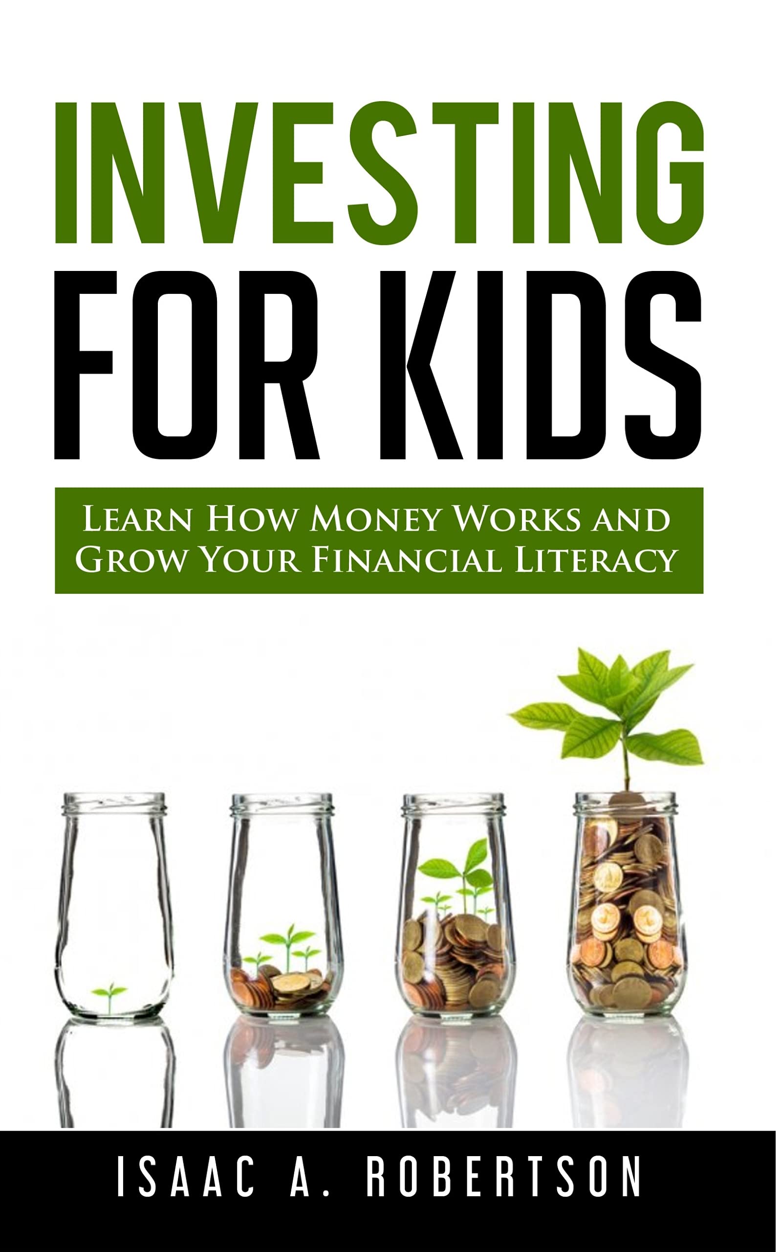 Investing for Kids: Learn How Money Works and Grow Your Financial Literacy (Kindle Edition)
