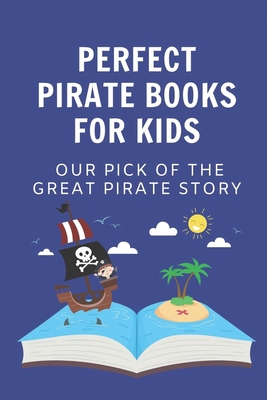 Perfect Pirate Books For Kids: Our Pick Of The Great Pirate Story: Pirate Books With Magic