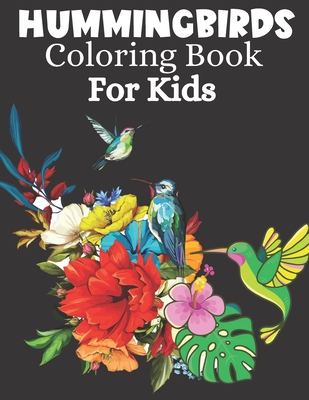 Hummingbirds Coloring Book For Kids: A Fun Coloring Book For Kids Featuring Adorable Beautiful Hummingbirds
