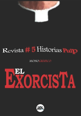 Revista Historias Pulp #5 El Exorcista -Monográfico- (Spanish Edition)