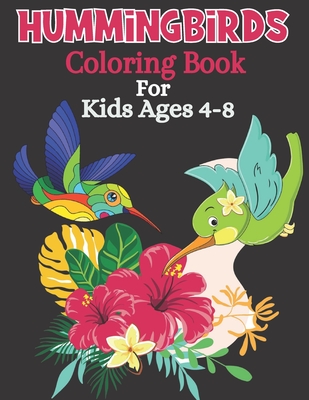Hummingbirds Coloring Book For Kids Ages 4-8: An Kids Coloring Book featuring Beautiful Hummingbirds and Relaxing Nature Scenes