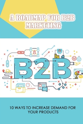 Book On Digital Marketing And Copywriting, What Is B2B, Why Do Businesses Fail, How To Create A Plan For Directing Your Marketing Activities, How To Develop A Guide For All Your Marketing Messages, Understand Prospects And Motivate Them To Buy, Researc...