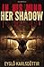 IN HIS MIND, HER SHADOW