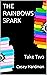 THE RAINBOWS SPARK: Take Two