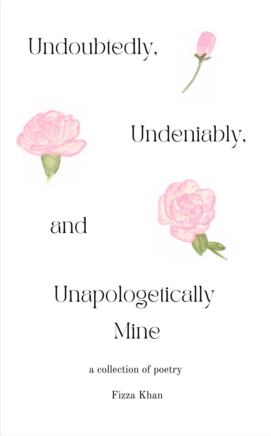 Undoubtedly, Undeniably, and Unapologetically Mine: A Collection of Poetry