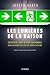 Les lumières de la raison. Cultiver l'art d'être rationnel da... by Joseph Heath