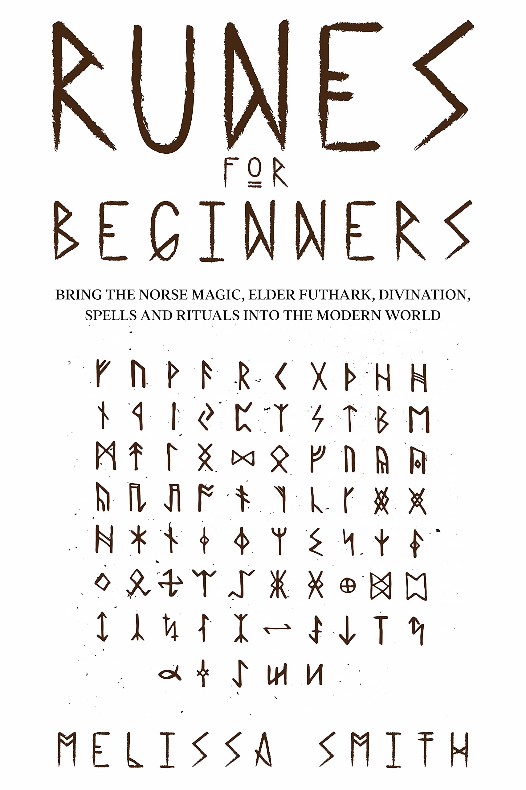 Runes for Beginners: Bring the Norse Magic, Elder Futhark, Divination, Spells and Rituals Into the Modern World (Paganism & Divination)