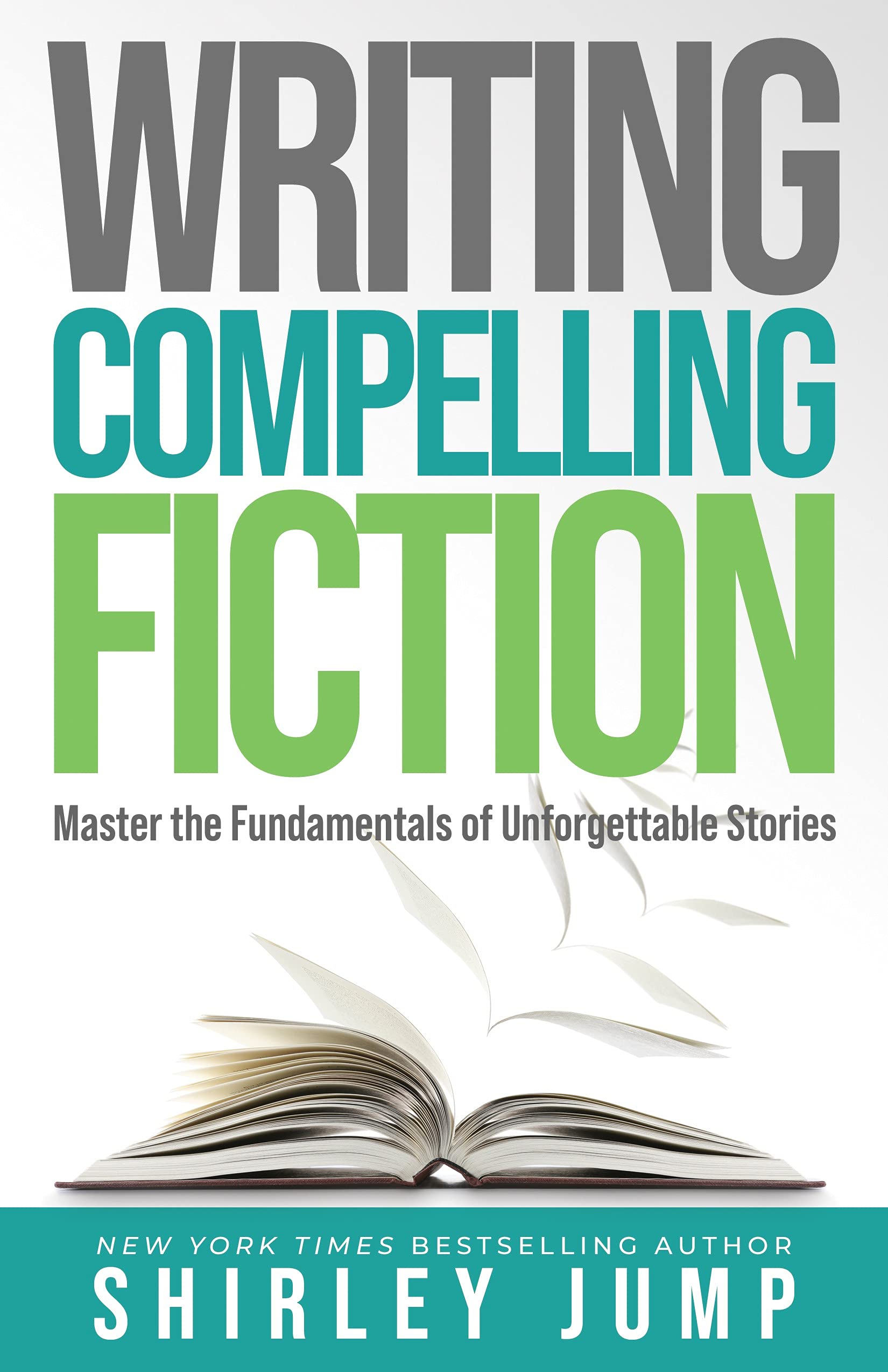 Writing Compelling Fiction: Master the Fundamentals of Unforgettable Stories (Kindle Edition)