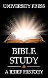Bible Study Book: A Brief History and Study of the Bible: From Genesis to Revelation to Today Bible Study Book: A Brief History and Study of the Bible: From Genesis to Revelation to Today