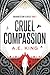 Cruel Compassion by A.E. King