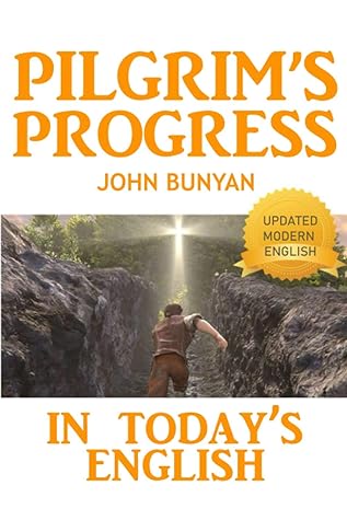 Pilgrim's Progress In Today's English: An Updated Modern-Day Version of John Bunyan’s Pilgrim’s Progress (Revised And Illustrated)