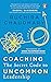 Coaching: The Secret Code to Uncommon Leadership----A Must Read for Leaders and Those Aspiring to Be Leaders