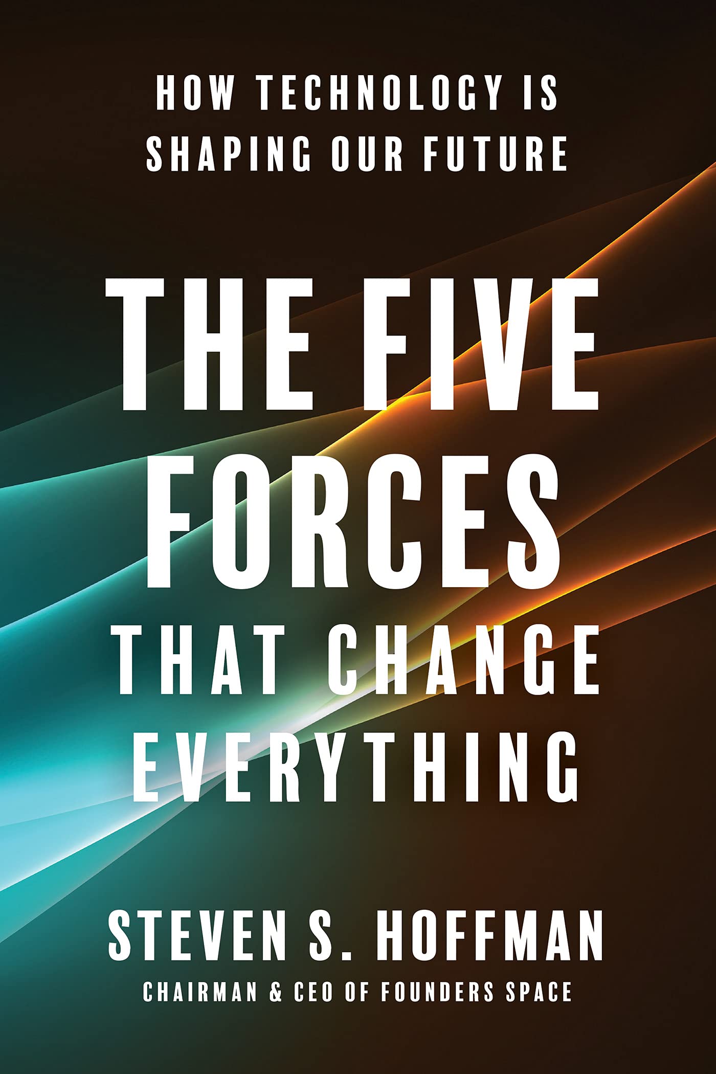 The Five Forces That Change Everything: How Technology is Shaping Our Future (Kindle Edition)