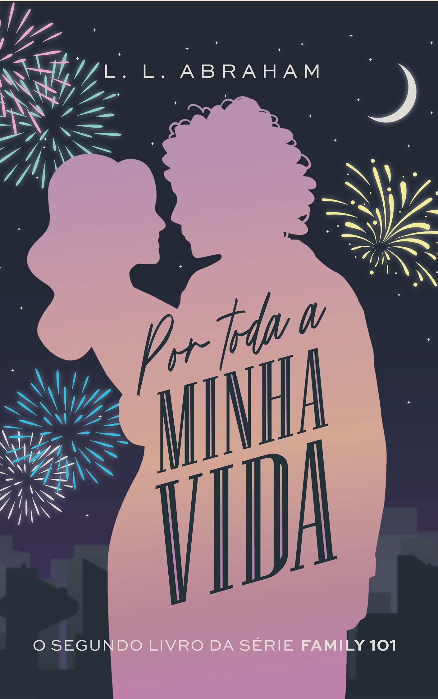 Por Toda a Minha Vida: (amigos que se apaixonam) (Family 101 Livro 2) (Portuguese Edition)