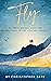 Fly: An Empty Nester's Quest for the Holy Grail of Life, Love and Longevity