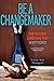 Be a Changemaker: How to Start Something That Matters