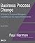 Business Process Change: A Guide for Business Managers and BPM and Six Sigma Professionals (The MK/OMG Press)