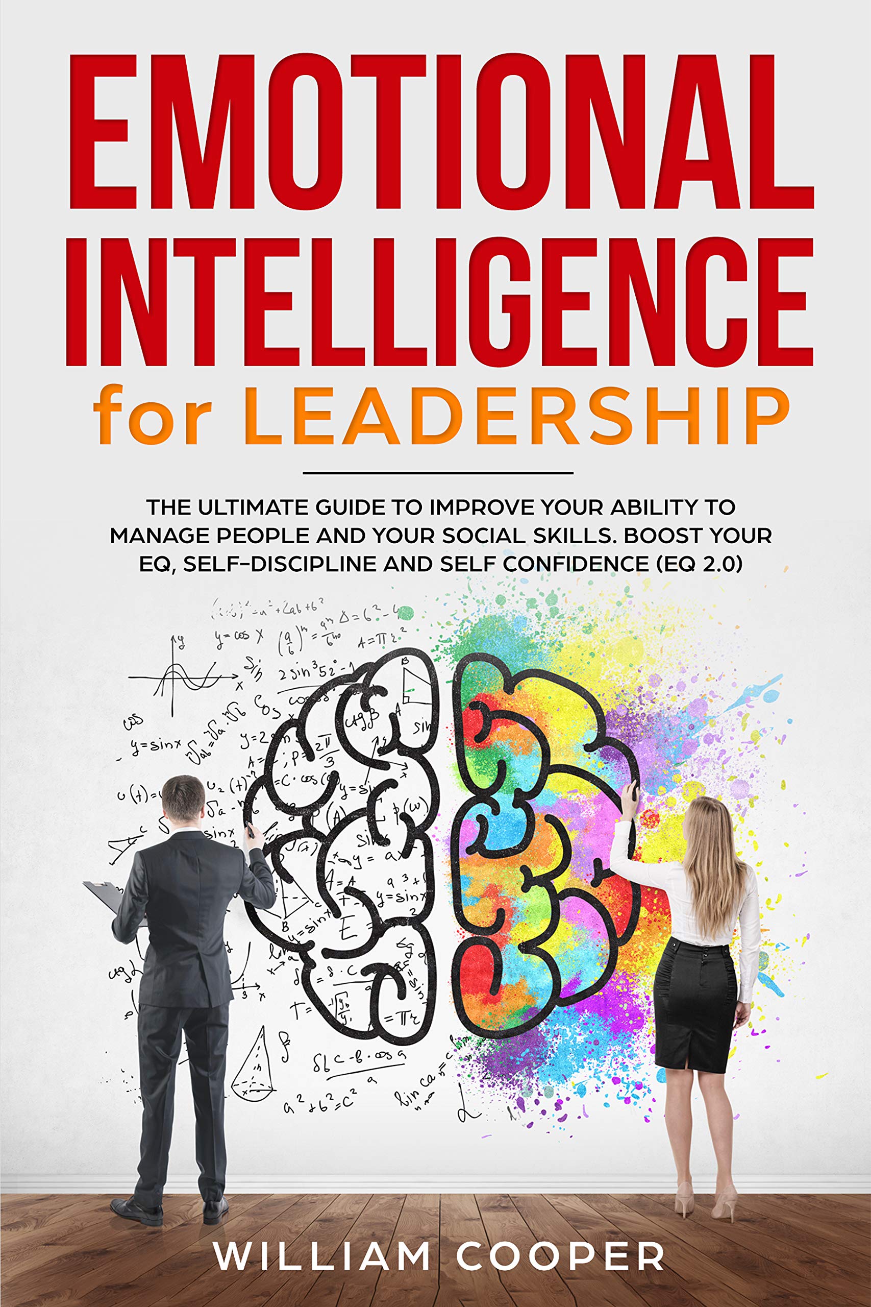Emotional Intelligence for Leadership 2.0: The Ultimate Guide to Improve Your Ability to Manage People and Your Social Skills. Boost Your EQ, Self-Discipline ... Develops Self-Love Bible for Woman Book 3) (Kindle Edition)