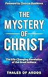 The Mystery of Christ: The Life-Changing Revelation of the Great Initiate (Sacred Wisdom Revived)