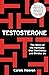 Testosterone: The Story of the Hormone that Dominates and Divides Us