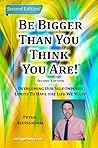 Be Bigger Than You Think You Are! (SECOND EDITION) Be Bigger Than You Think You Are! (SECOND EDITION)