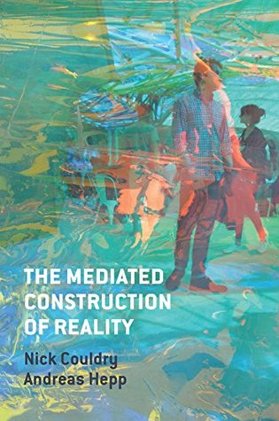 The Mediated Construction of Reality (Unknown Binding)