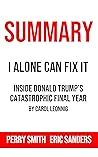 Summary: I Alone Can Fix It: Inside Donald Trump's Catastrophic Final Year By Carol Leonnig
