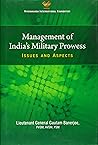 Management of India`s Military Prowess: Issues and Aspects