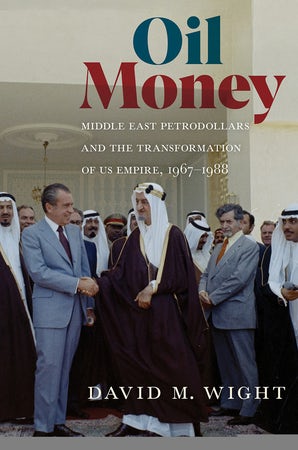 Oil Money: Middle East Petrodollars and the Transformation of US Empire, 1967-1988 (Unknown Binding)