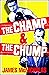 The Champ & The Chump: A he...
