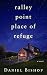 Ralley Point: Place Of Refuge