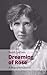 Dreaming of Rose: A Biograp...