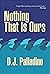Nothing That Is Ours