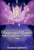 Olympians' Magick: Pathworkings of the 12 Hellenic Gods (Hellenic Magick Book 1)