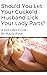Should You Let Your Cuckold...