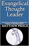 Evangelical Thought Leader: The Liturgy of Radically Engaging the Culture of Paradigm Shifts Book cover for Evangelical Thought Leader: The Liturgy of Radically Engaging the Culture of Paradigm Shifts