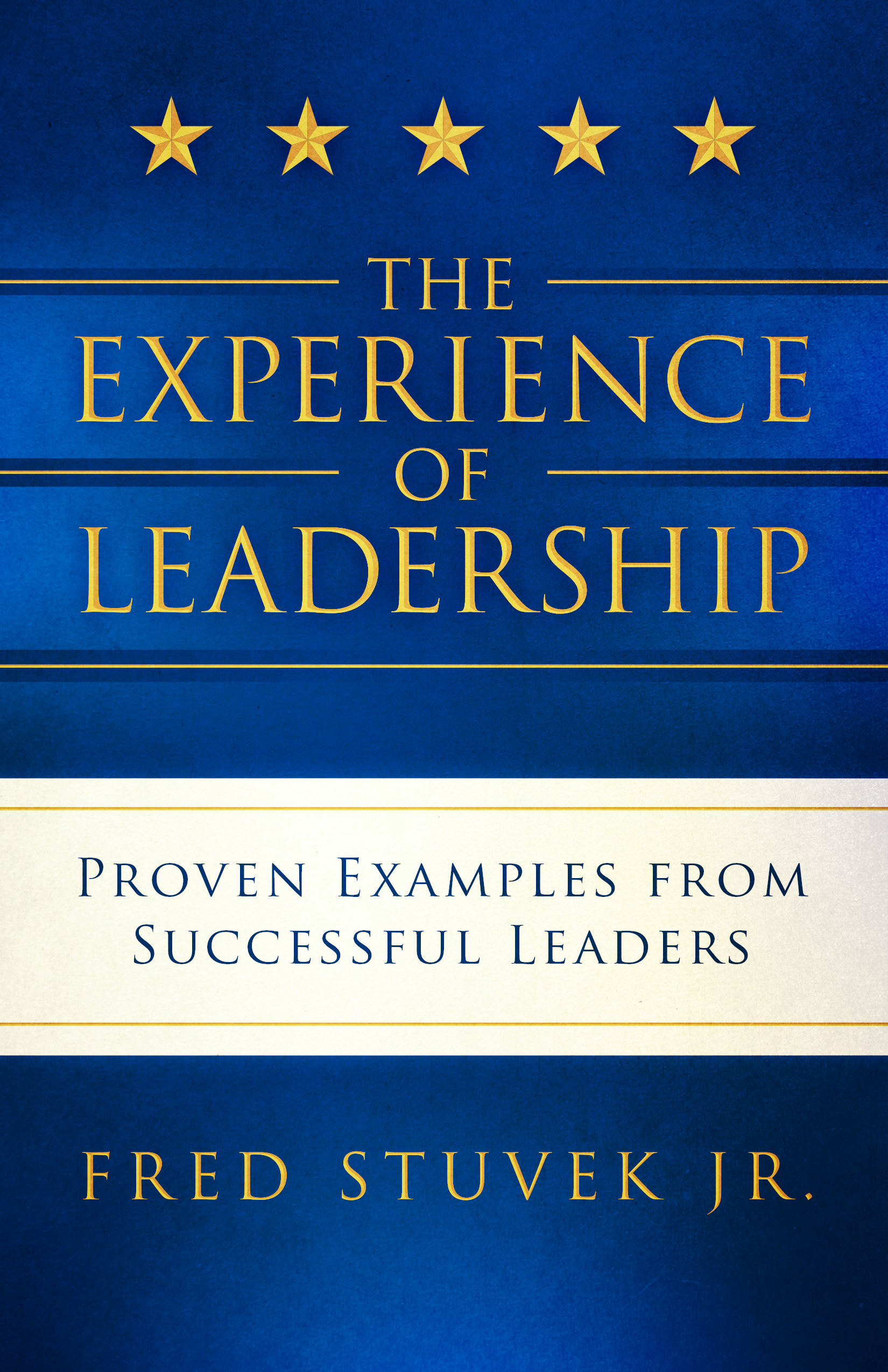 The Experience of Leadership: Proven Examples from Successful Leaders