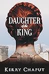 Daughter of the King by Kerry Chaput