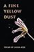 A Fine Yellow Dust
