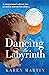 Dancing the Labyrinth by Karen Martin Dancing the Labyrinth by Karen Martin